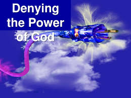 Are You Denying the Power of God