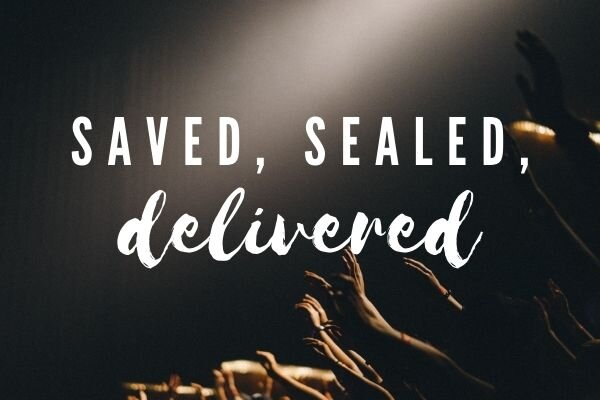 Saved… Sealed… Delivered…