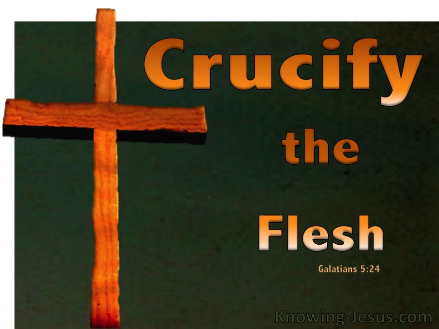 “Crucifying the Flesh”