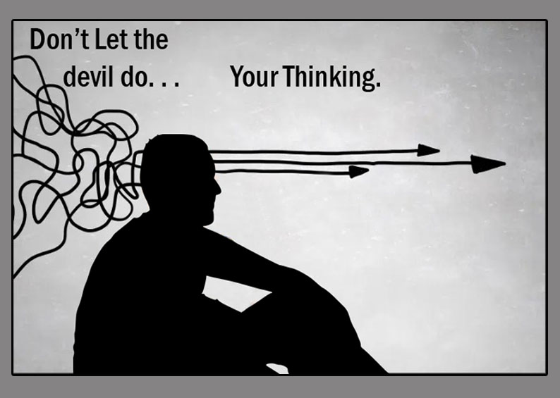 “Don’t Let the devil Do Your Thinking”
